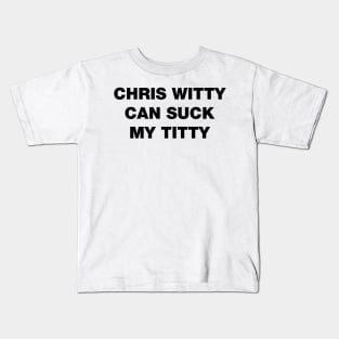 Chris Witty can suck my titty rhyme black design Kids T-Shirt